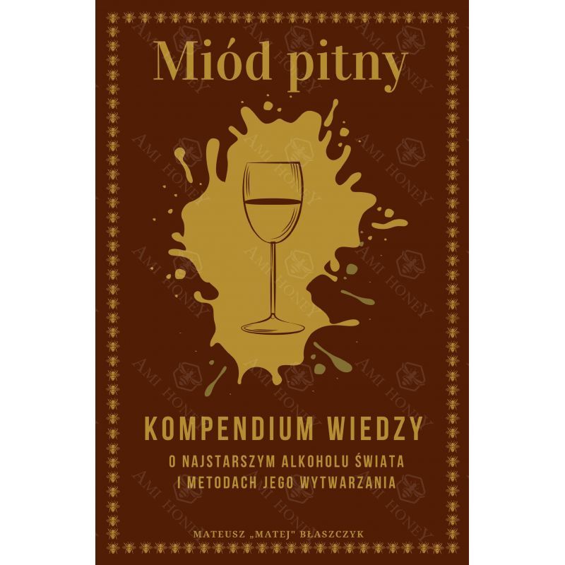 Książka Miód Pitny - Kompendium wiedzy o najstarszym alkoholu świata i metodach jego wytwarzania